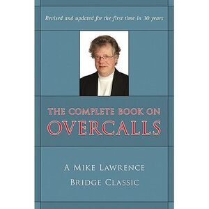 Complete Book on Overcalls at Contract Bridge: A Mike Lawrence Classic (Revised,